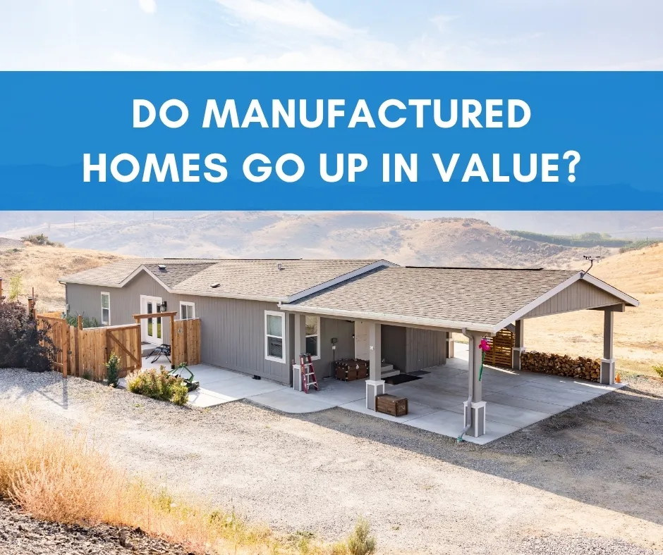 Do Manufactured Homes Go Up in Value?
