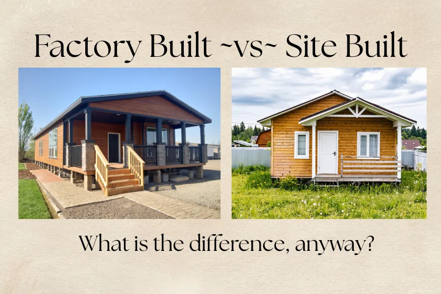Factory Built ~vs~ Site Built