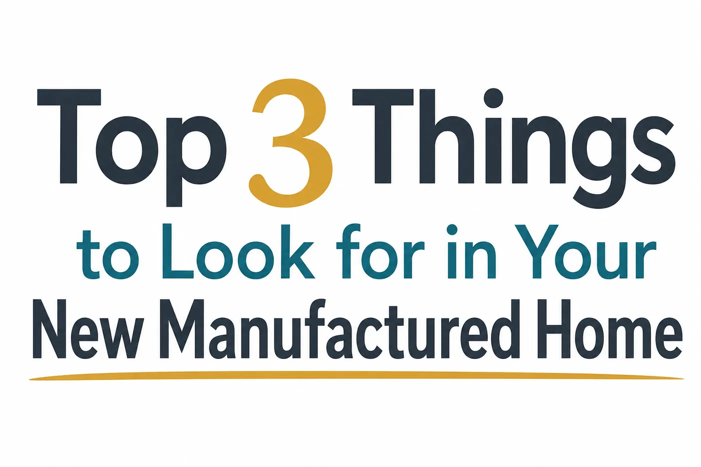 Top 3 Things to Look For in Your New Manufactured 