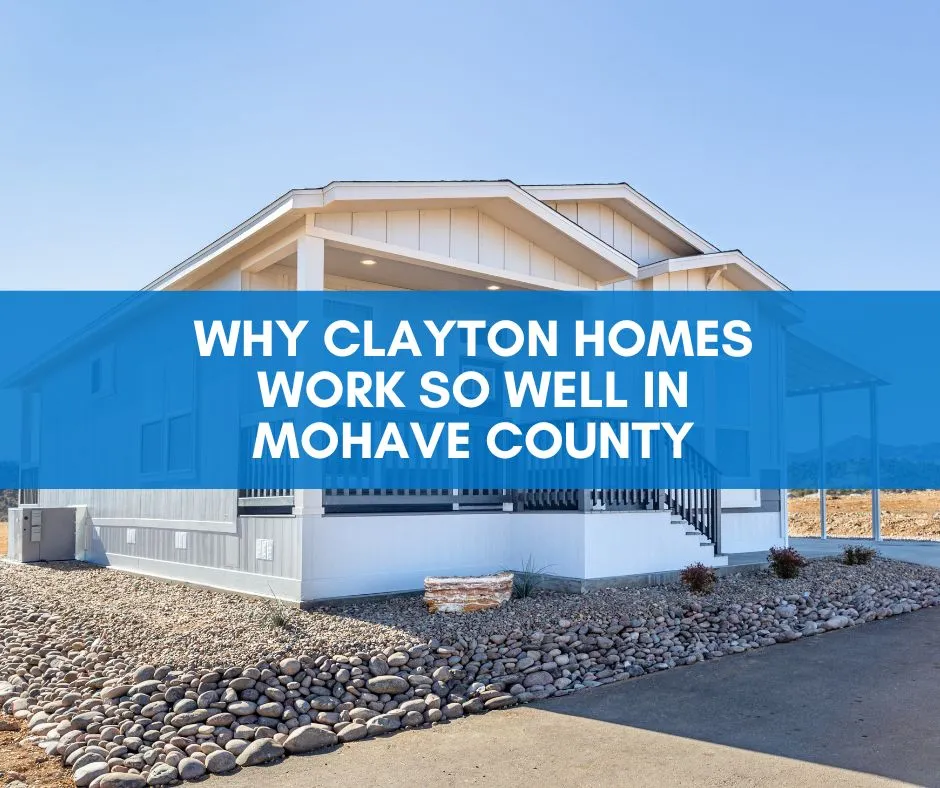 Why Clayton Homes work so well in Mohave County